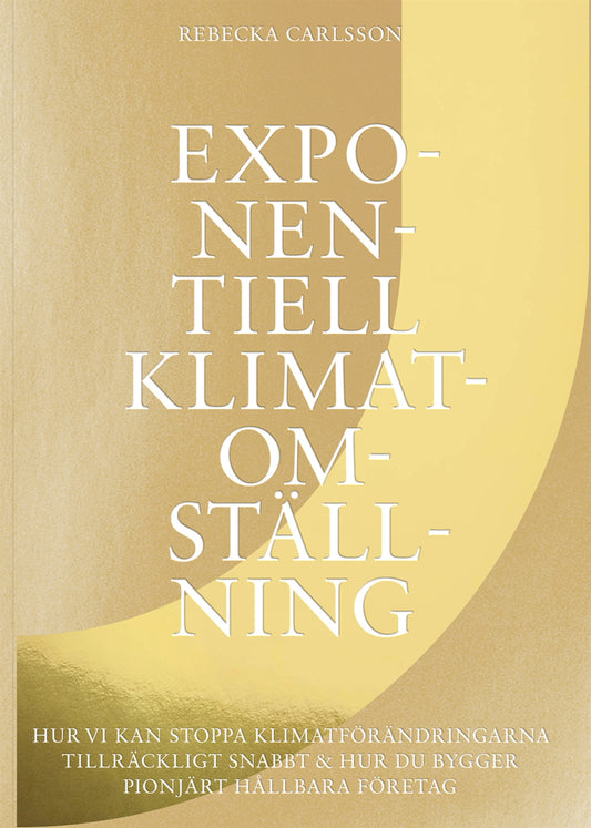 Exponentiell klimatomställning : hur vi kan stoppa klimatförändringarna tillräckligt snabbt & hur du bygger pionjärt hållbara företag – E-bok