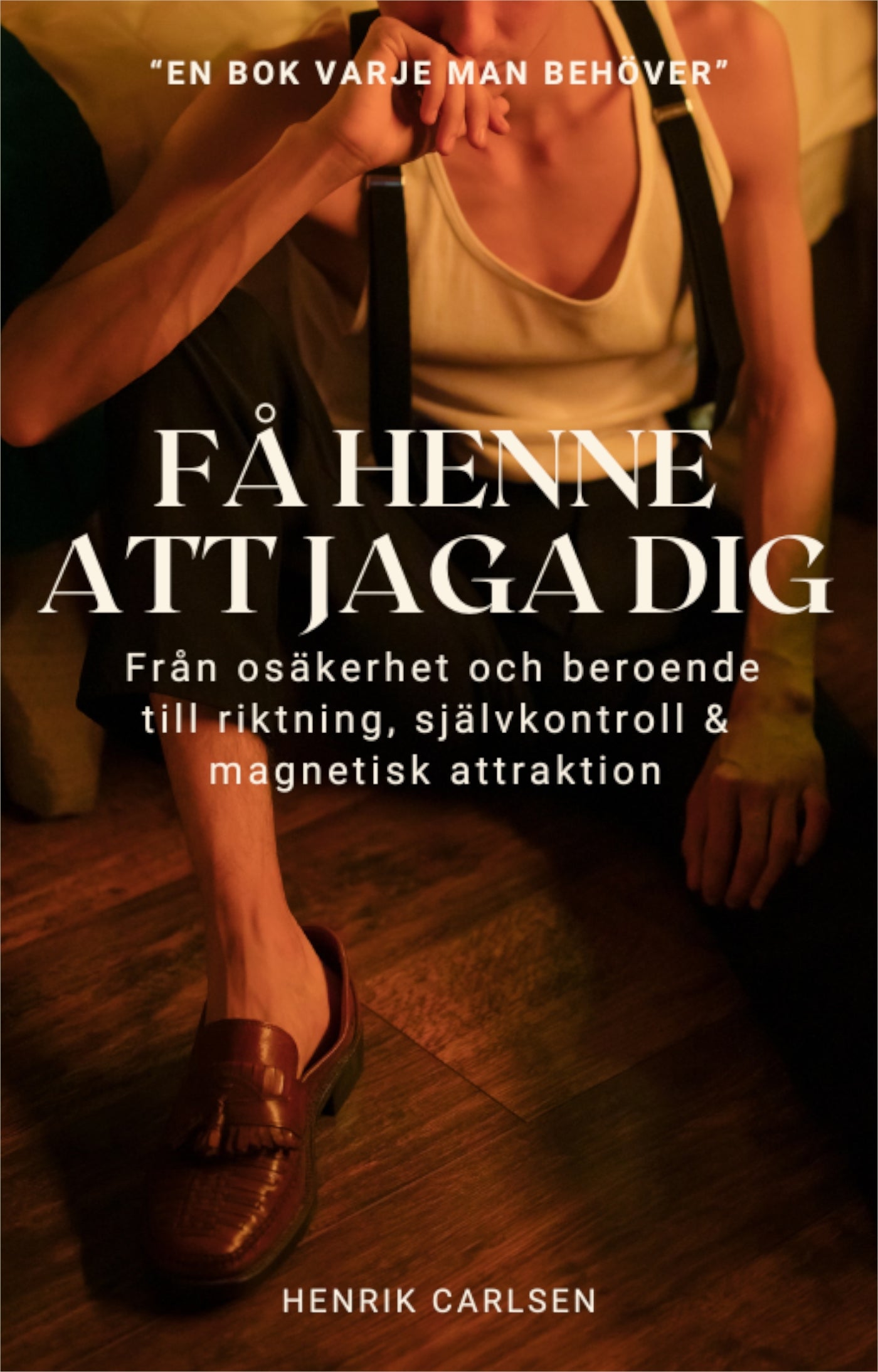 Få henne att jaga dig: Från osäkerhet och beroende till riktning, självkontroll och magnetisk attraktion – E-bok