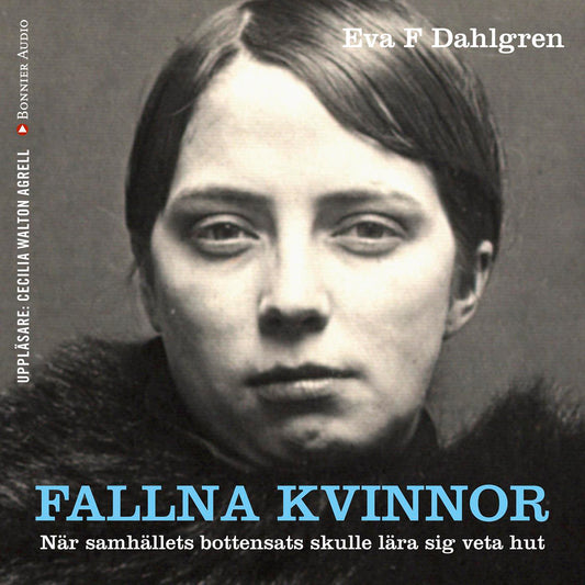 Fallna kvinnor : när samhällets bottensats skulle lära sig veta hut – Ljudbok