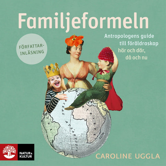 Familjeformeln : antropologens guide till föräldraskap här och där, då och nu – Ljudbok