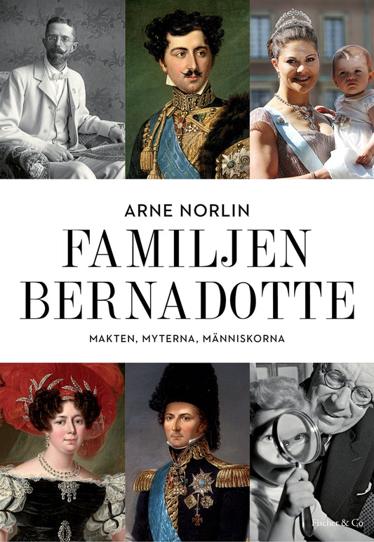 Familjen Bernadotte : makten, myterna, människorna – E-bok