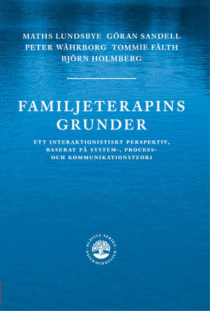 Familjeterapins grunder : ett interaktionistiskt prespektiv, baserat på system-, process- och kommunikat – E-bok