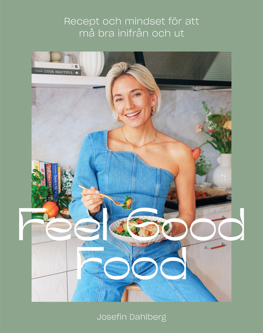 Feel Good Food : Recept och mindset för att må bra inifrån och ut – E-bok