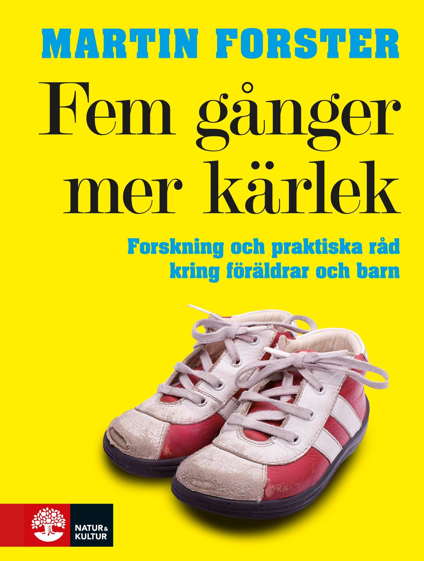 Fem gånger mer kärlek : forskning och praktiska råd för ett fungerande familjeliv : en bok till föräldrar med barn mellan 2 och 12 år – E-bok