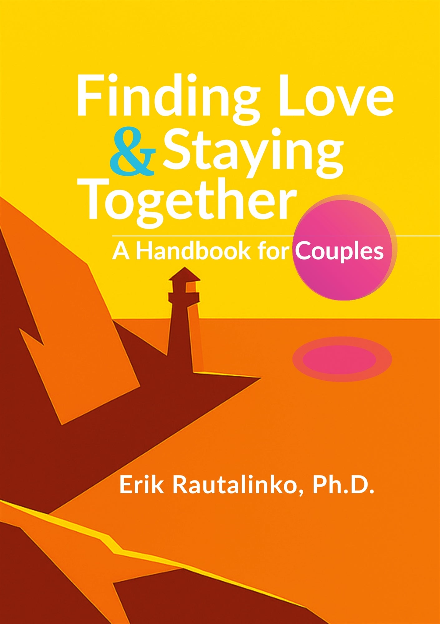 Finding Love and Staying Together: A Handbook for Couples – E-bok