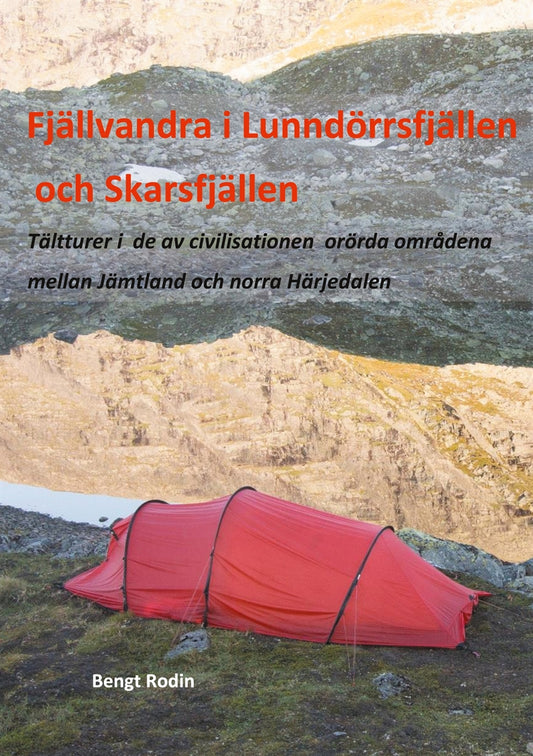 Fjällvandra i Lunndörrsfjällen och Skarsfjällen: Tältturer i de av de av civilisationen orörda områdena mellan Jämtland och norra Härjedalen – E-bok