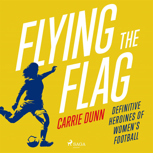 Flying the Flag: Definitive heroines of women's football – Ljudbok