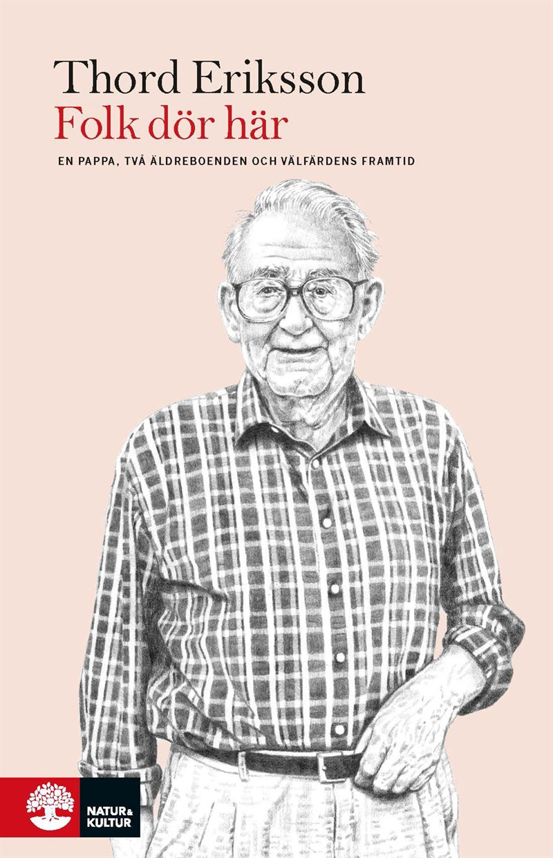 Folk dör här : en pappa, två äldreboenden och välfärdens framtid – E-bok