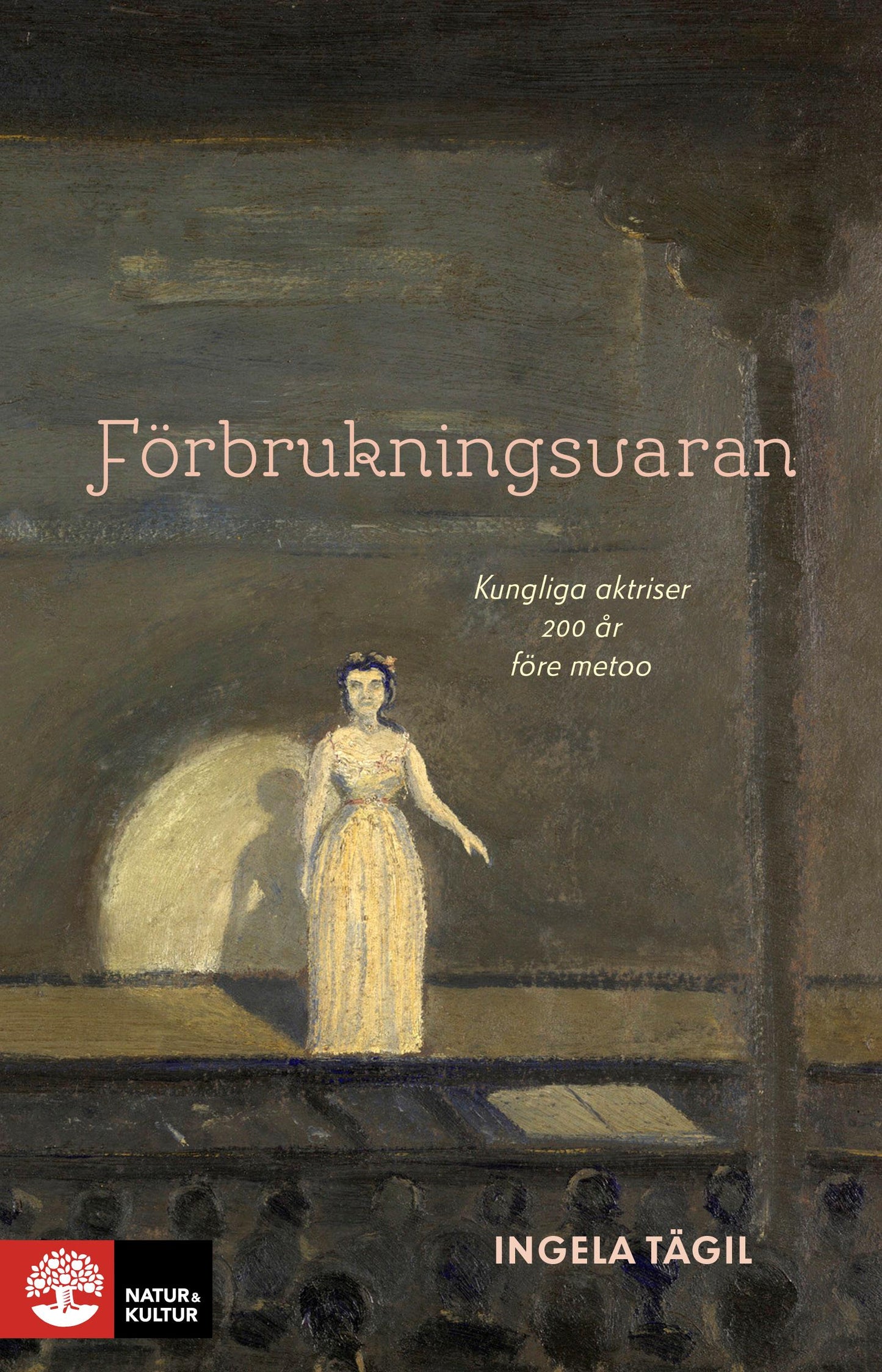 Förbrukningsvaran : Kungliga aktriser 200 år före metoo – E-bok