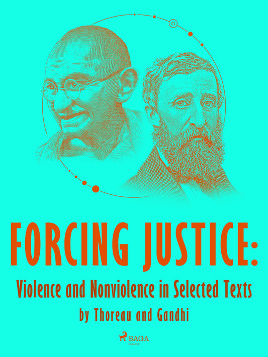 Forcing Justice: Violence and Nonviolence in Selected Texts by Thoreau and Gandhi – E-bok