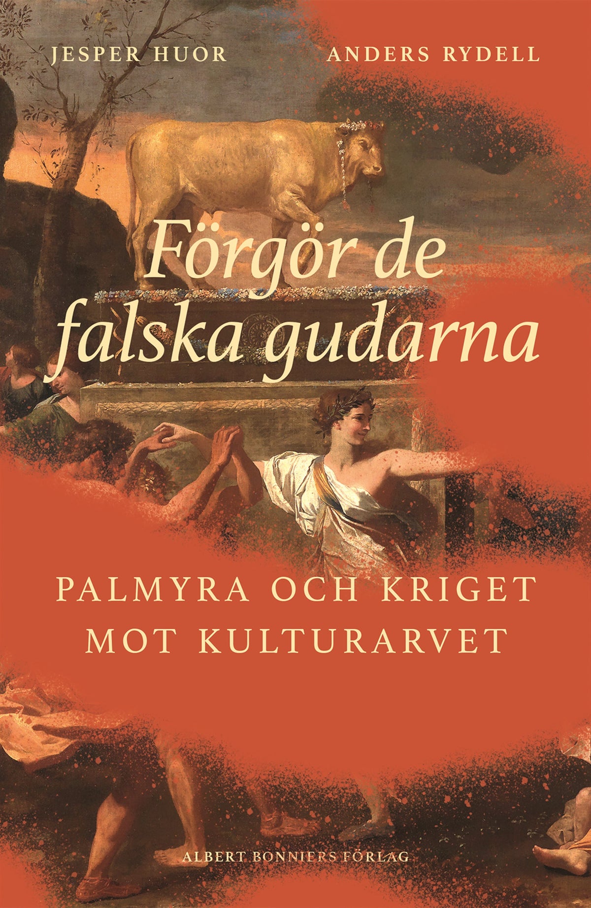 Förgör de falska gudarna : Palmyra och kriget mot kulturarvet – E-bok