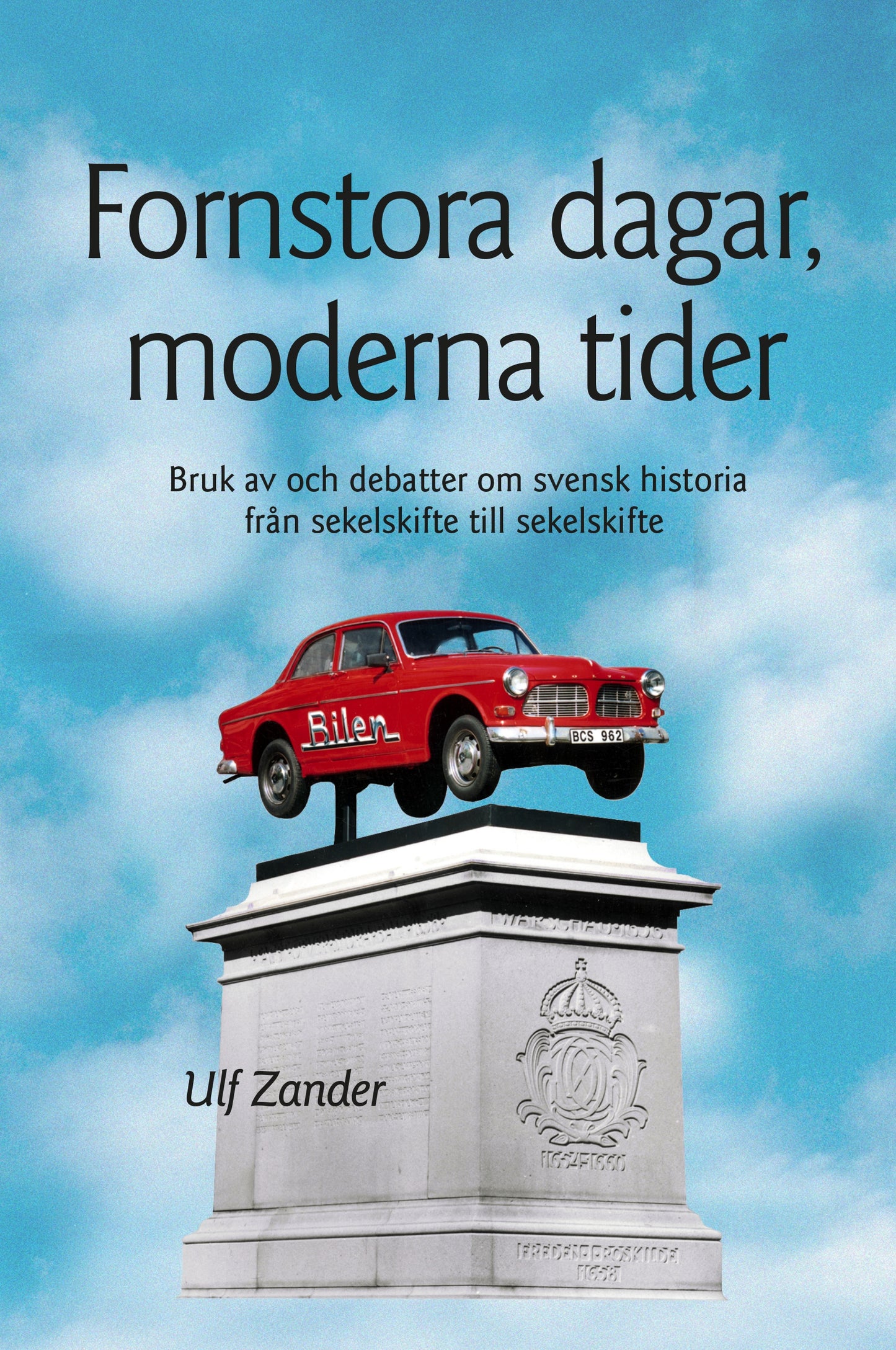 Fornstora dagar, moderna tider: Bruk av och debatter om svensk historia från sekelskifte till sekelskifte – E-bok