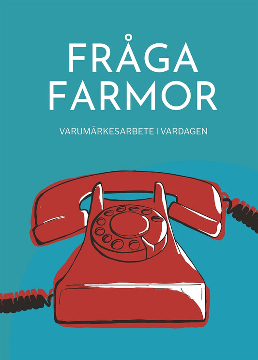 Fråga farmor - varumärkesarbete i vardagen – E-bok
