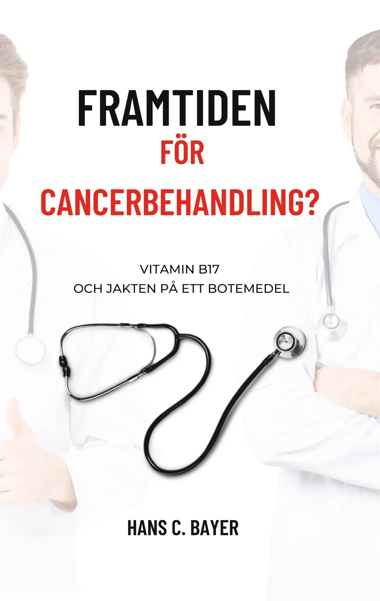 Framtiden för cancerbehandling?: Vitamin B17 och jakten på ett botemedel – E-bok