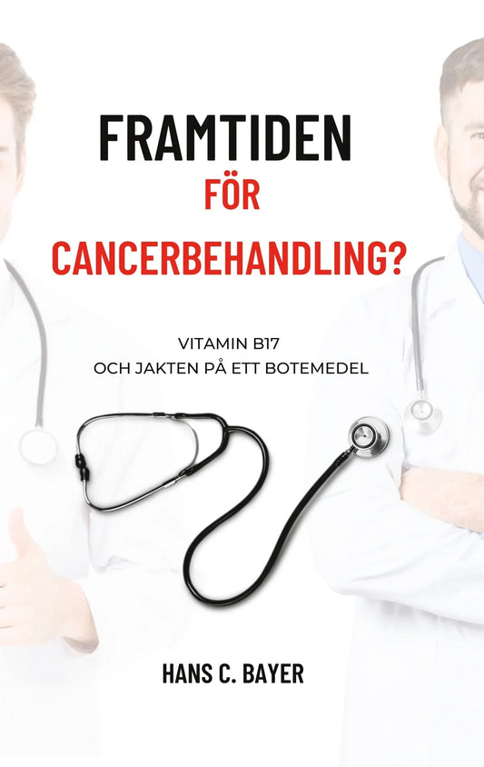 Framtiden för cancerbehandling?: Vitamin B17 och jakten på ett botemedel – E-bok