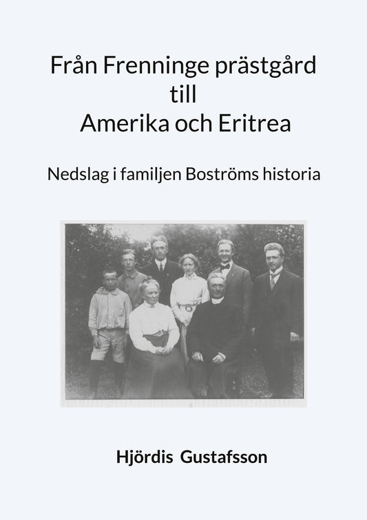 Från Frenninge prästgård till Amerika och Eritrea: Nedslag i familjen Boströms historia – E-bok