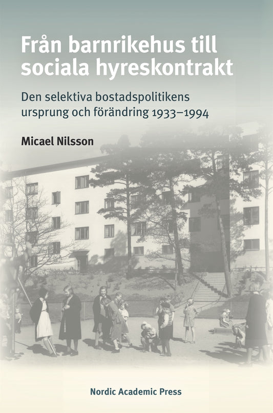 Från barnrikehus till sociala hyreskontrakt: Den selektiva bostadspolitikens ursprung och förändring 1933–1994 – E-bok