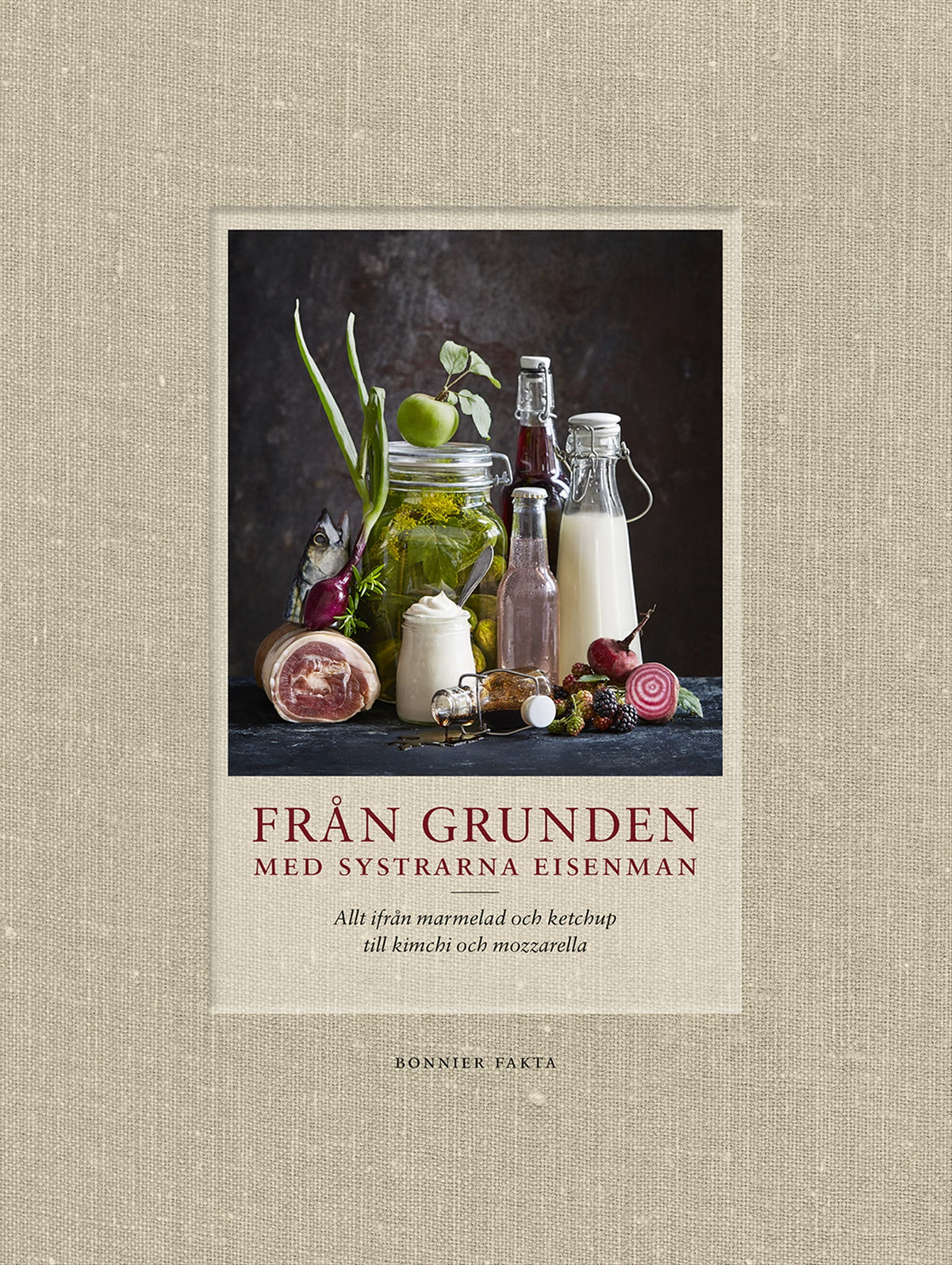 Från grunden med systrarna Eisenman : allt ifrån marmelad och ketchup till kimchi och mozzarella – E-bok
