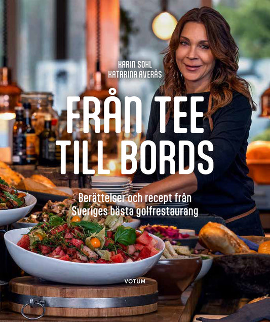 Från tee till bords : berättelser och recept från Sveriges bästa golfrestaurang – E-bok