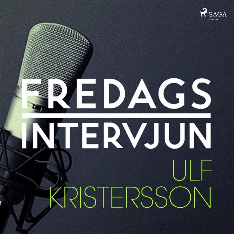 Fredagsintervjun - Ulf Kristersson – Ljudbok