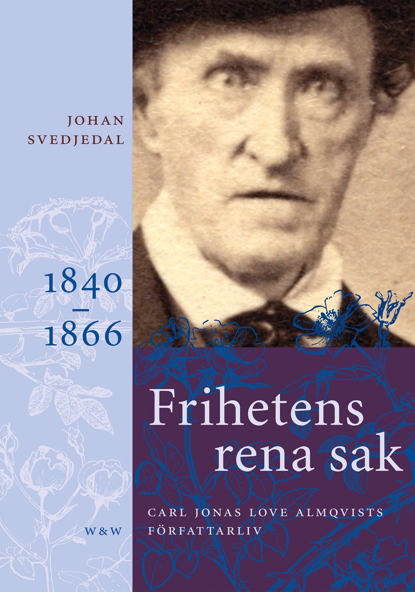 Frihetens rena sak: Carl Jonas Love Almqvists författarliv 1840-1866 – E-bok