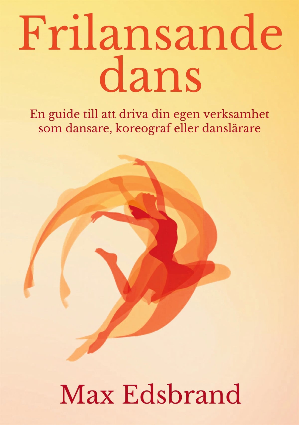 Frilansande dans: En guide till att driva din egen verksamhet som dansare, koreograf eller danslärare – E-bok