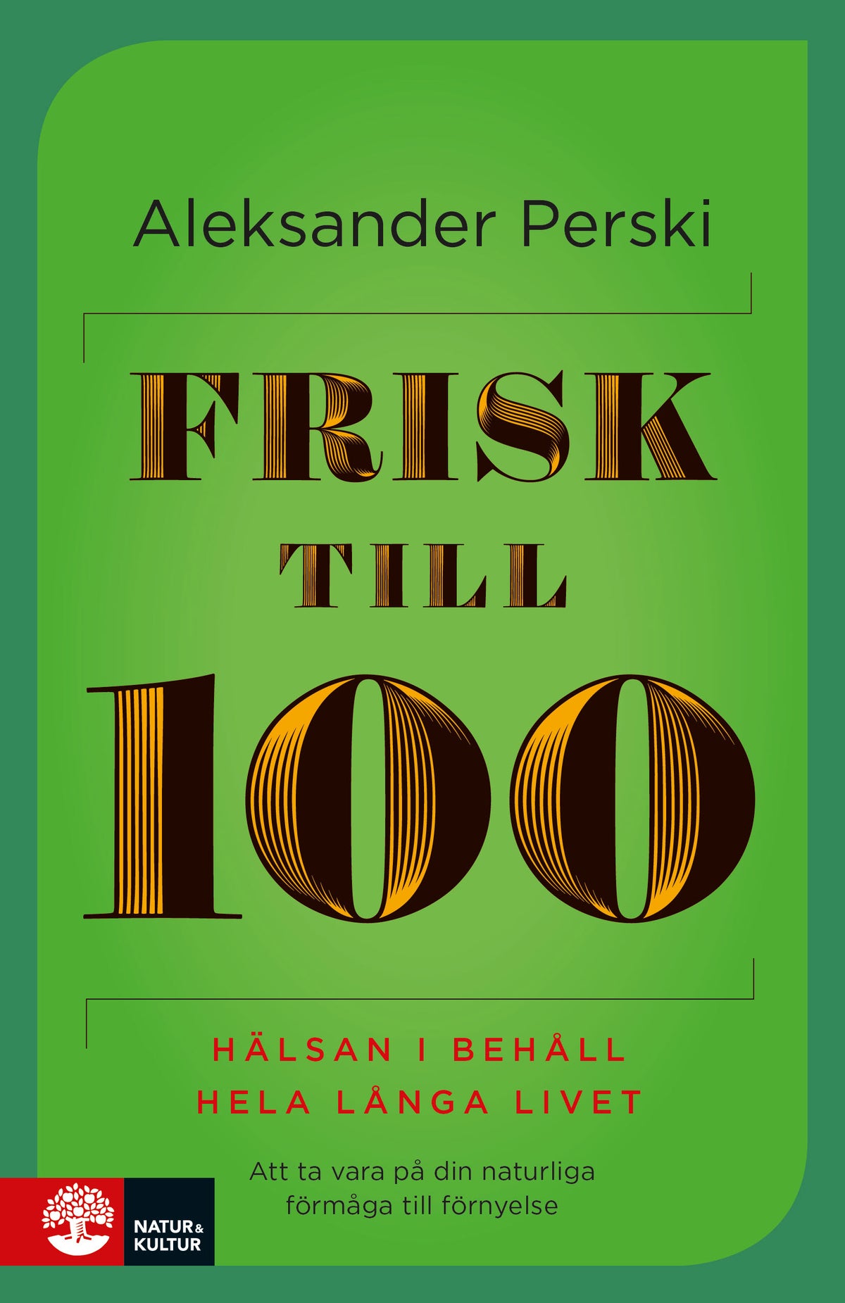 Frisk till 100 : Hälsan i behåll hela långa livet – E-bok