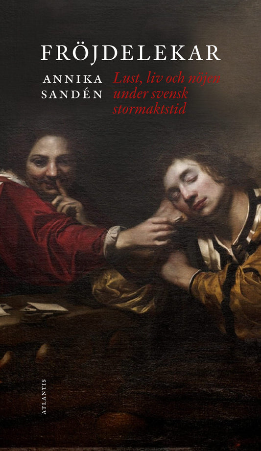 Fröjdelekar : glädje, lust och nöjen under svensk stormaktstid – E-bok