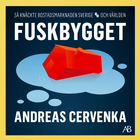 Fuskbygget : så knäckte bostadsmarknaden Sverige och världen – Ljudbok
