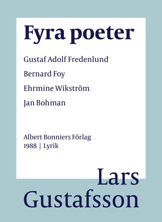 Fyra poeter ; Gustaf Adolf Fredenlund, Bernard Foy, Ehrmine Wikström, Jan Bohman – E-bok