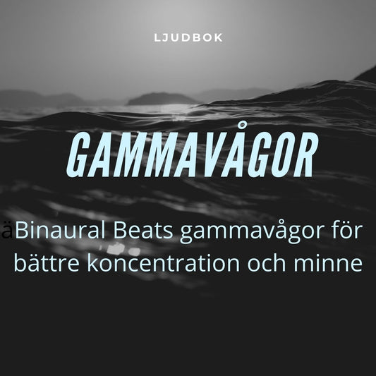 GAMMAVÅGOR – Binaural Beats gammavågor för bättre koncentration och minne – Ljudbok