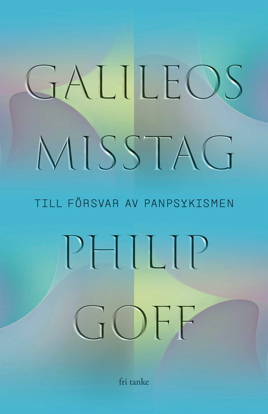 Galileos misstag : Till försvar av panpsykismen – E-bok