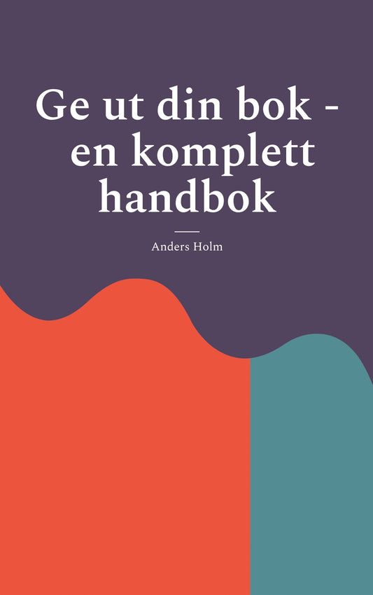 Ge ut din bok - en komplett handbok – E-bok