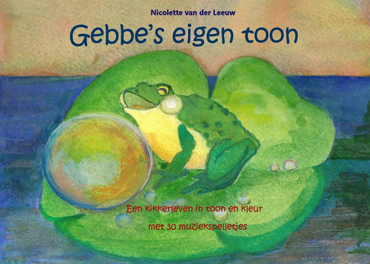 Gebbe's eigen toon: Een kikkerleven in toon en kleur met 30 muziekspelletjes – E-bok