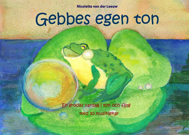 Gebbes egen ton: En grodas vardag i ton och färg med 30 musiklekar – E-bok
