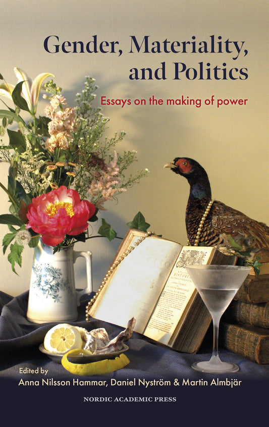Gender, Materiality, and Politics : Essays on the making of power – E-bok