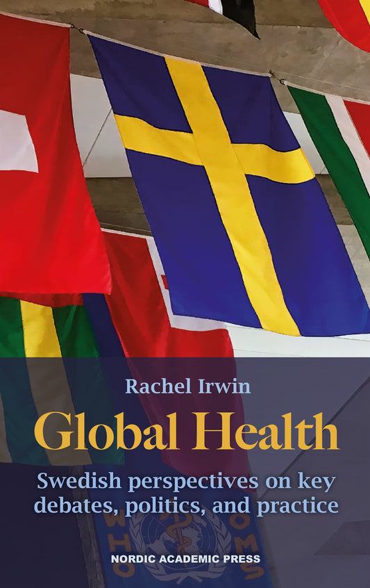 Global health. Swedish perspectives on key debates, politics, and practice – E-bok