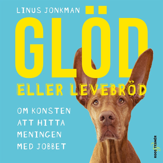 Glöd eller levebröd – om konsten att hitta meningen med jobbet – Ljudbok