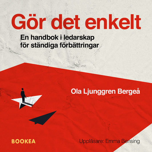 Gör det enkelt : en handbok i ledarskap för ständiga förbättringar – Ljudbok