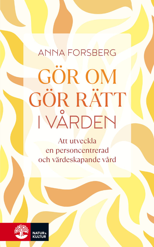 Gör om, gör rätt i vården : att utveckla en personcentrerad och värdeskapande vård – E-bok