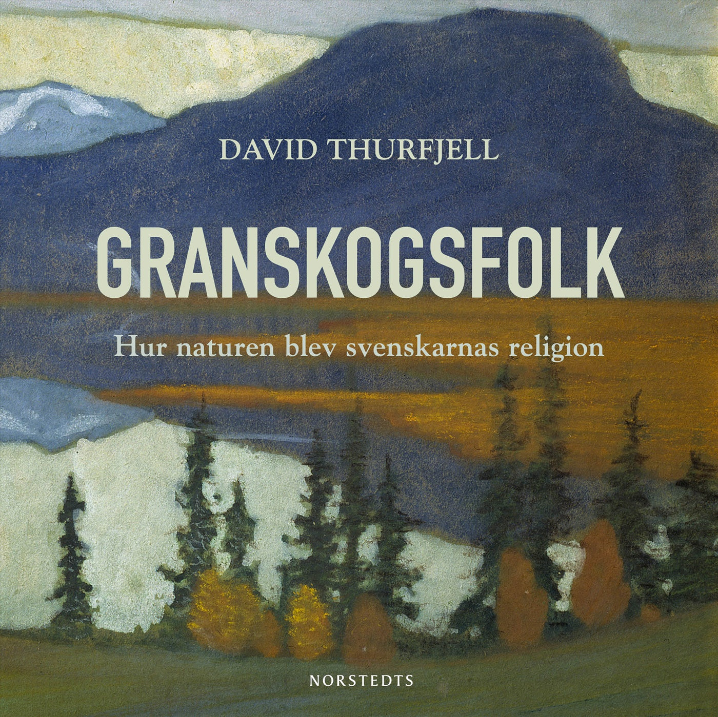 Granskogsfolk : hur naturen blev svenskarnas religion – Ljudbok