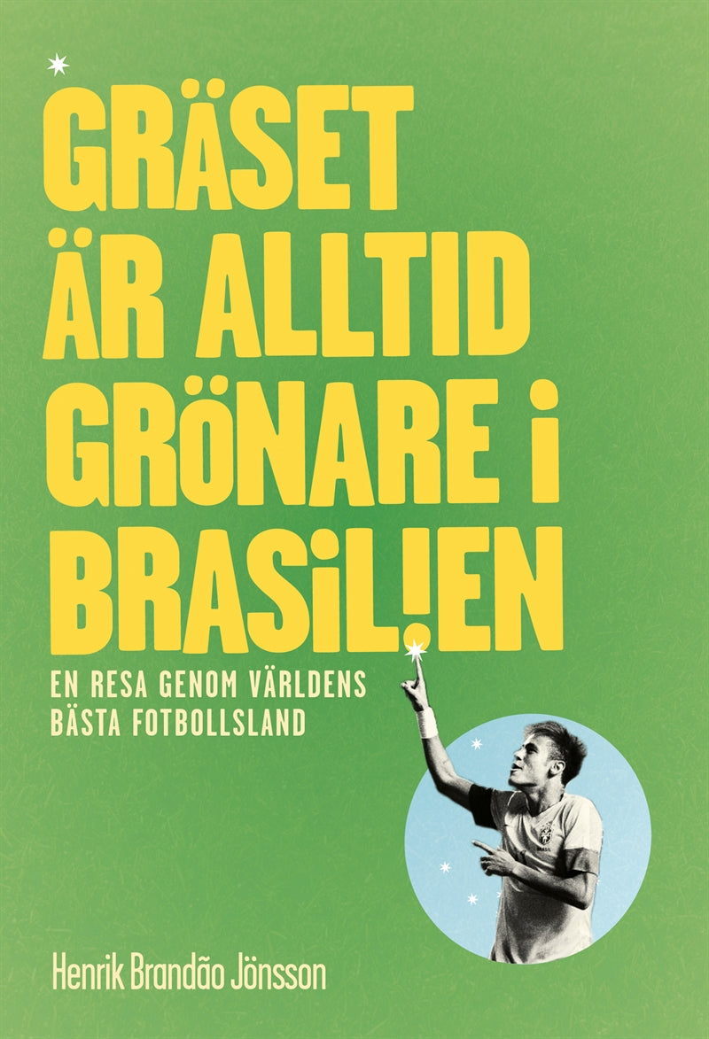 Gräset är alltid grönare i Brasilien. En resa genom världens bästa fotbollsland. – E-bok