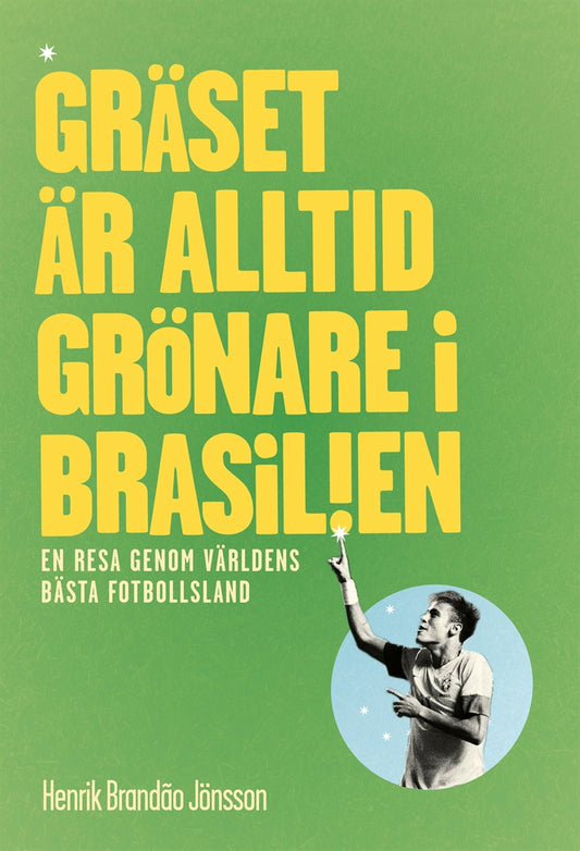 Gräset är alltid grönare i Brasilien. En resa genom världens bästa fotbollsland. – E-bok