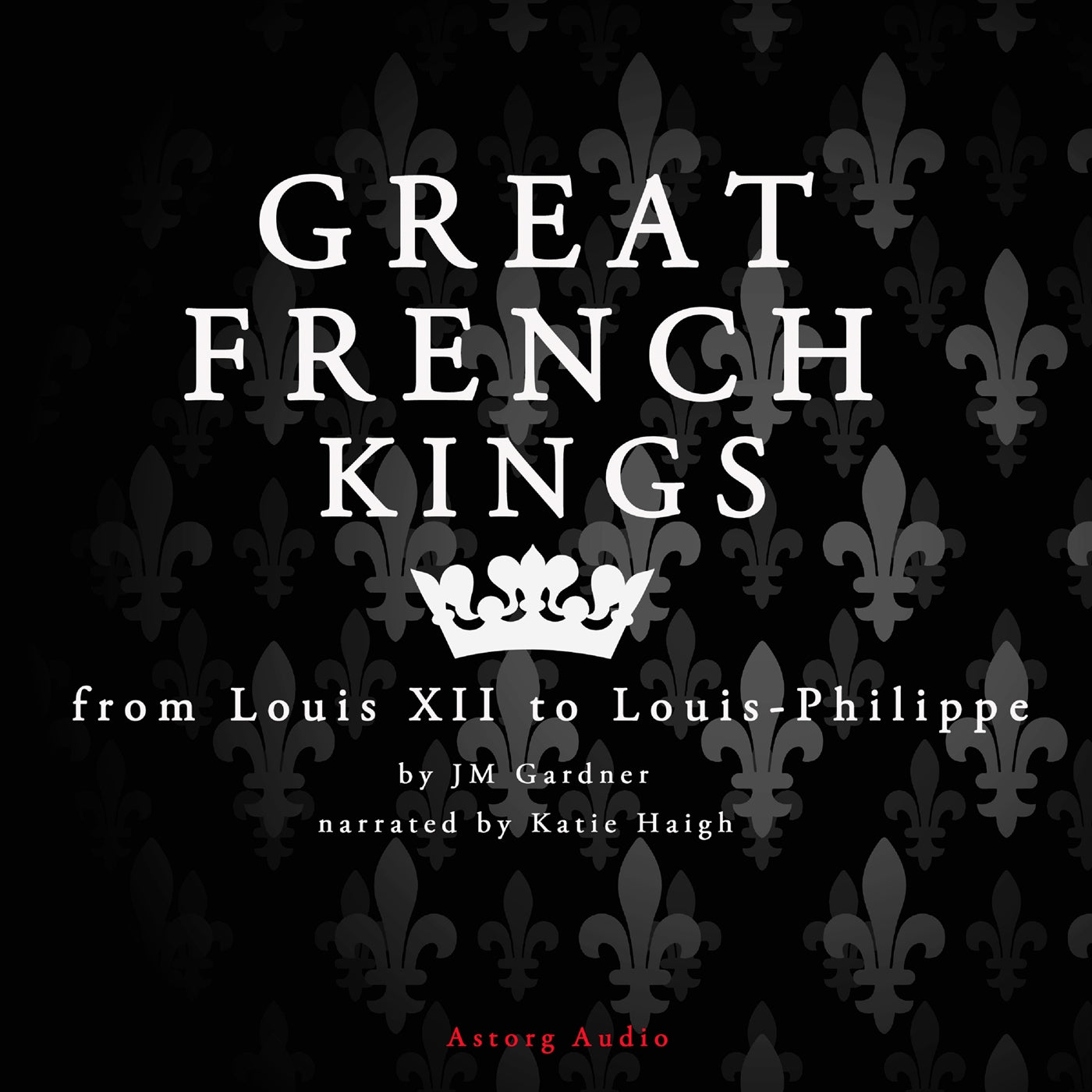 Great French Kings: From Louis XII to Louis XVIII – Ljudbok
