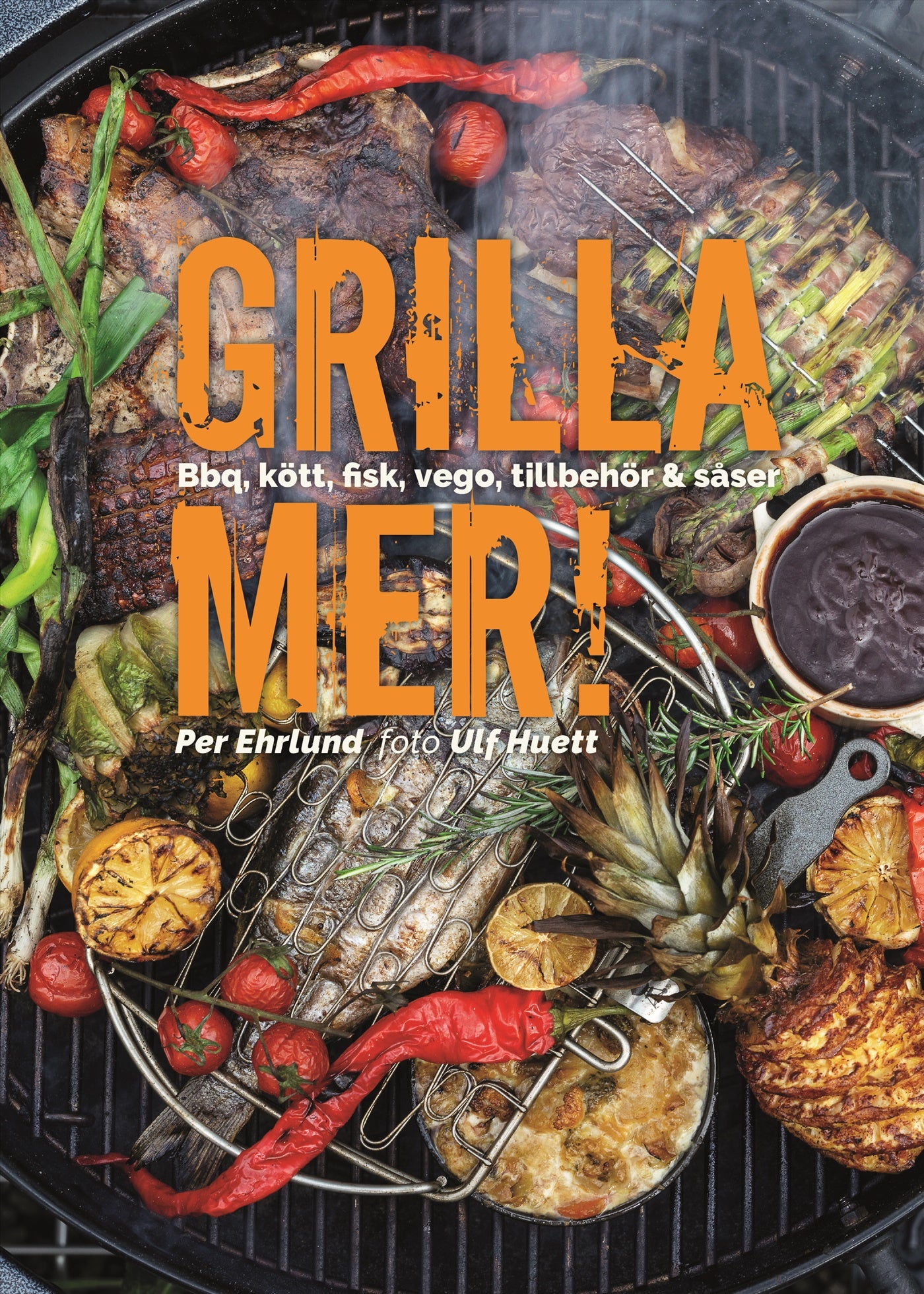 Grilla mer! : bbq, kött, fisk, vego, tillbehör & såser – E-bok