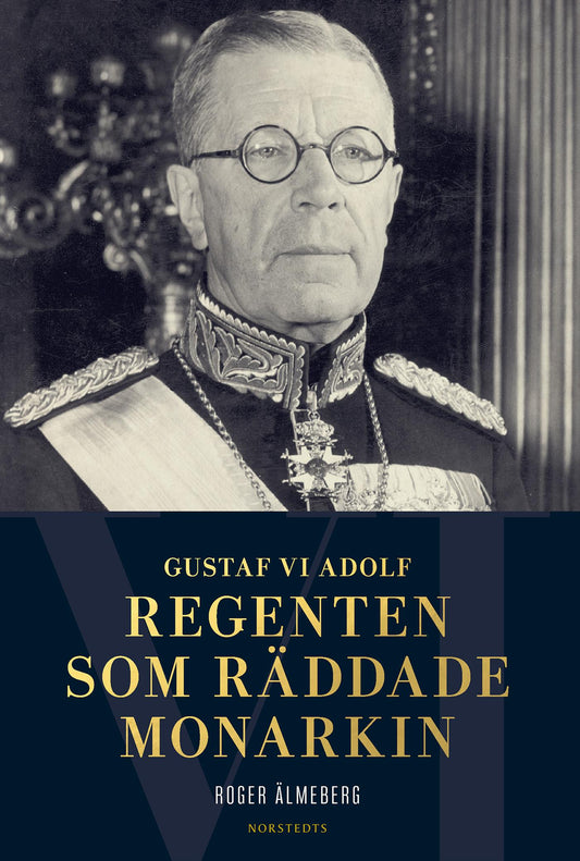 Gustaf VI Adolf : regenten som räddade monarkin – E-bok