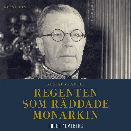 Gustaf VI Adolf : regenten som räddade monarkin – Ljudbok