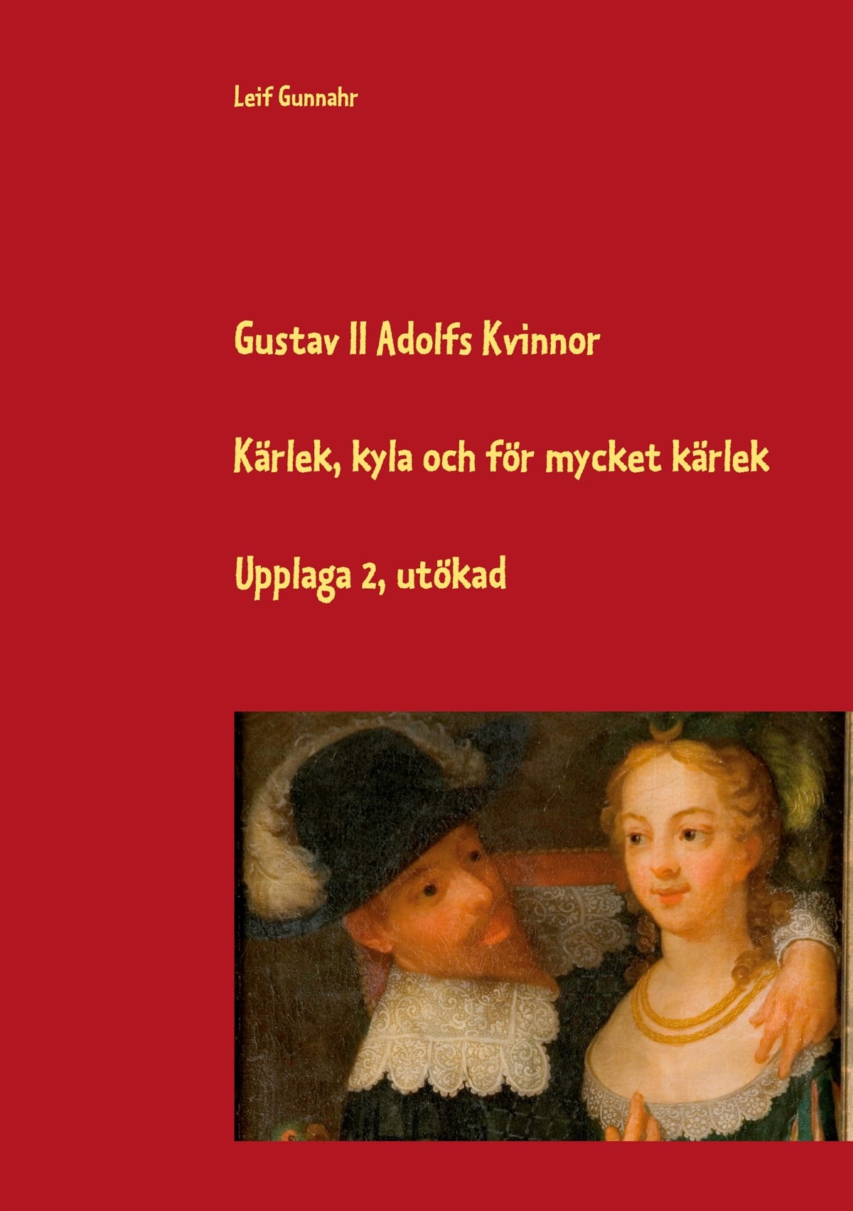 Gustav II Adolfs kvinnor: Kärlek, kyla och för mycket kärlek – E-bok