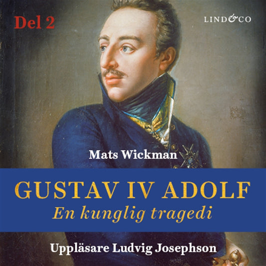 Gustav IV Adolf: En kunglig tragedi - Del 2 – Ljudbok