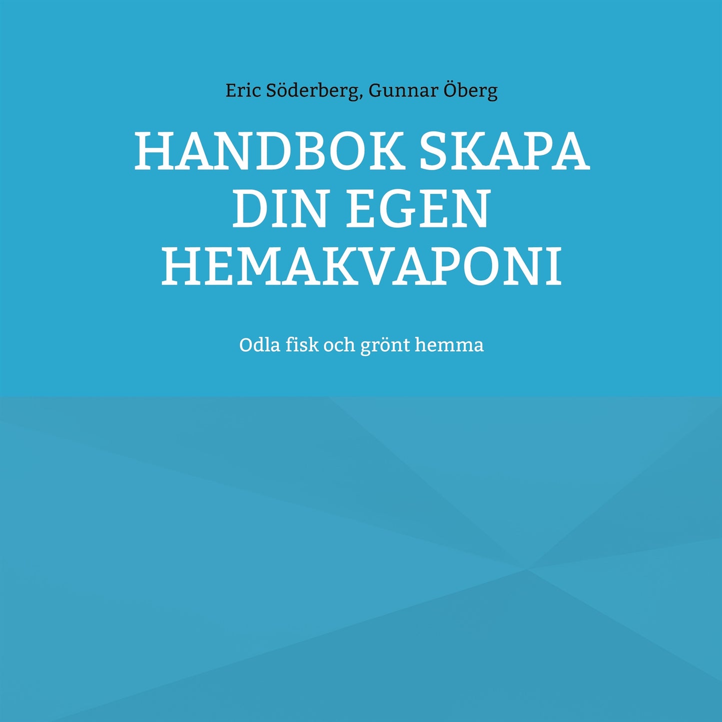 Handbok Skapa din egen hemakvaponi: Odla fisk och grönt hemma – E-bok